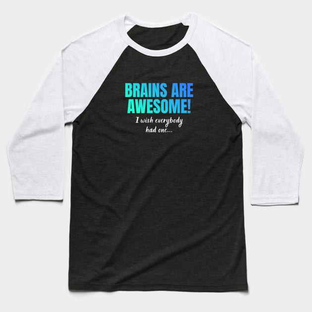 Brains Are Awesome I Wish Everyone Had One Baseball T-Shirt by in leggings